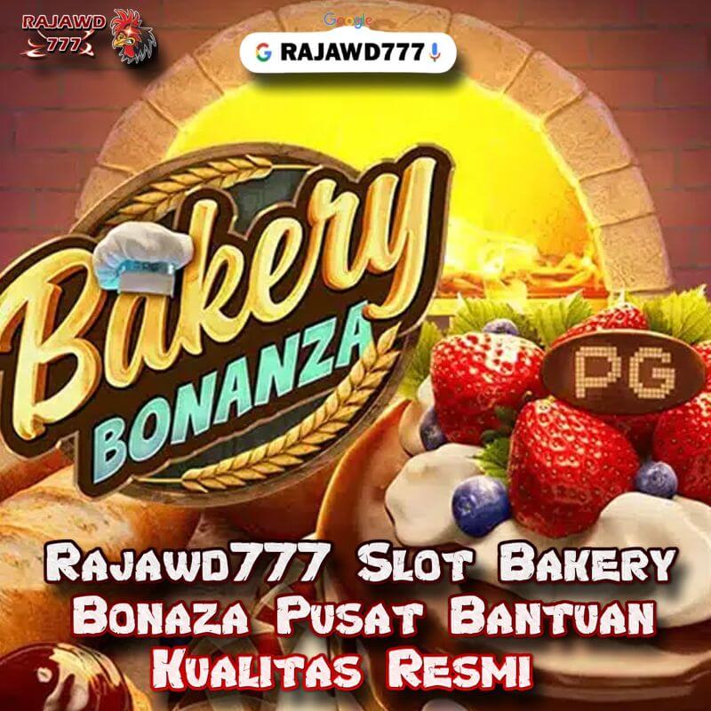 Rajawd777 Slot Bakery Bonaza Pusat Bantuan Kualitas Resmi